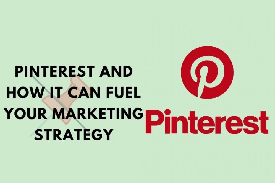 Pinterest And How It Can Fuel Your Marketing Strategy