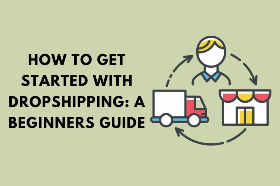 How To Get Started with Dropshipping A Beginners Guide