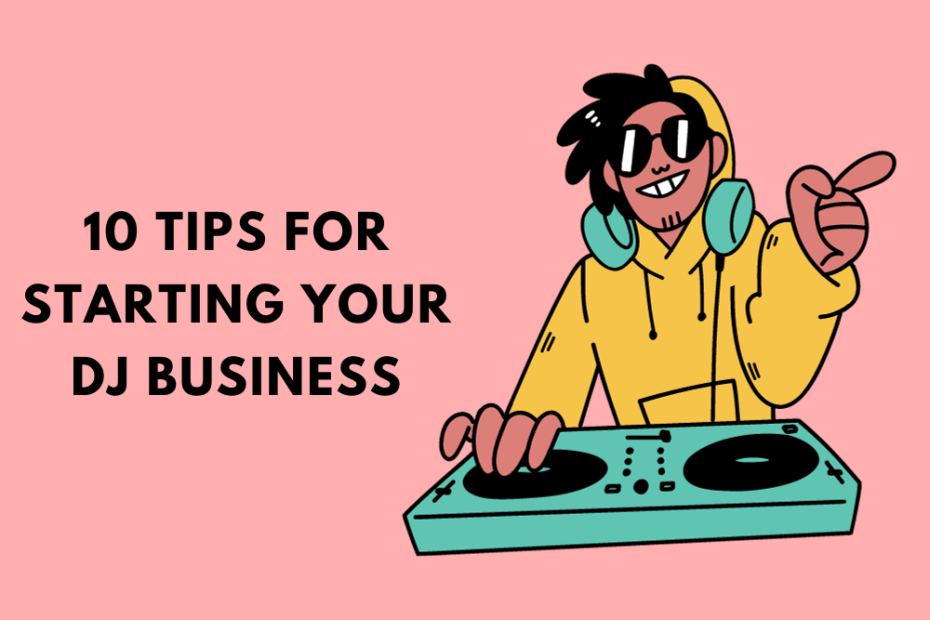 10 Tips for Starting Your DJ Business