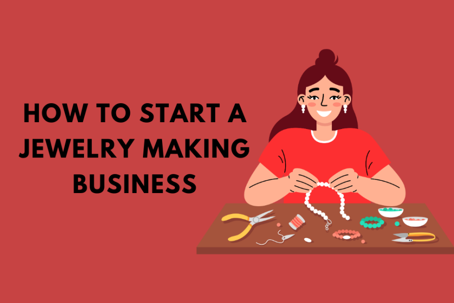How to Start A Jewelry Making Business
