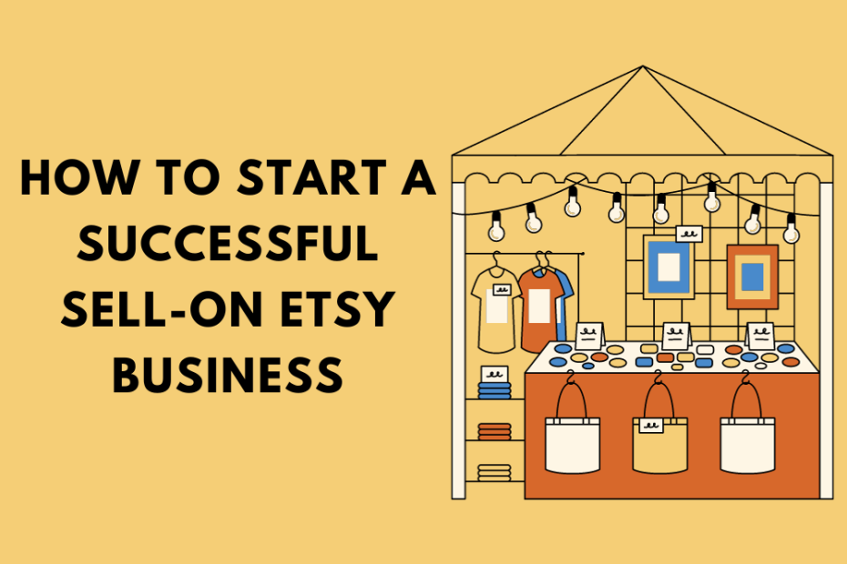How to Start a Successful Sell-on Etsy Business