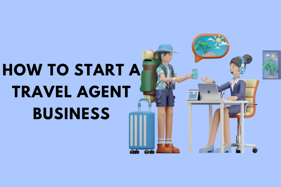 How to Start a Travel Agent Business