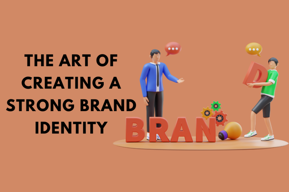 The Art of Creating a Strong Brand Identity