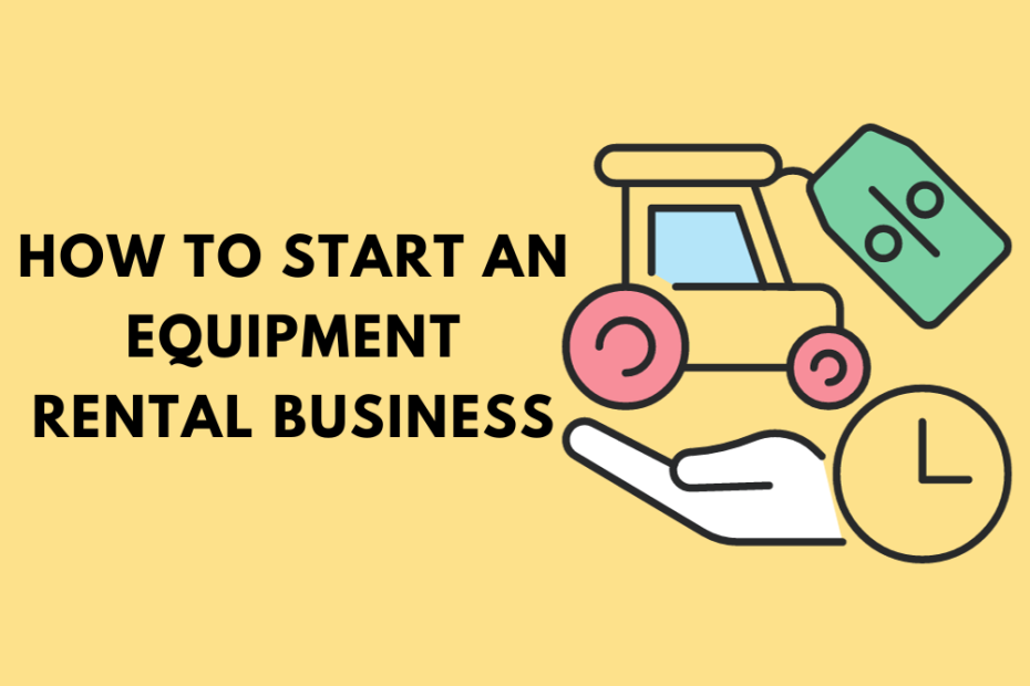 The Ultimate Guide: How to Start an Equipment Rental Business