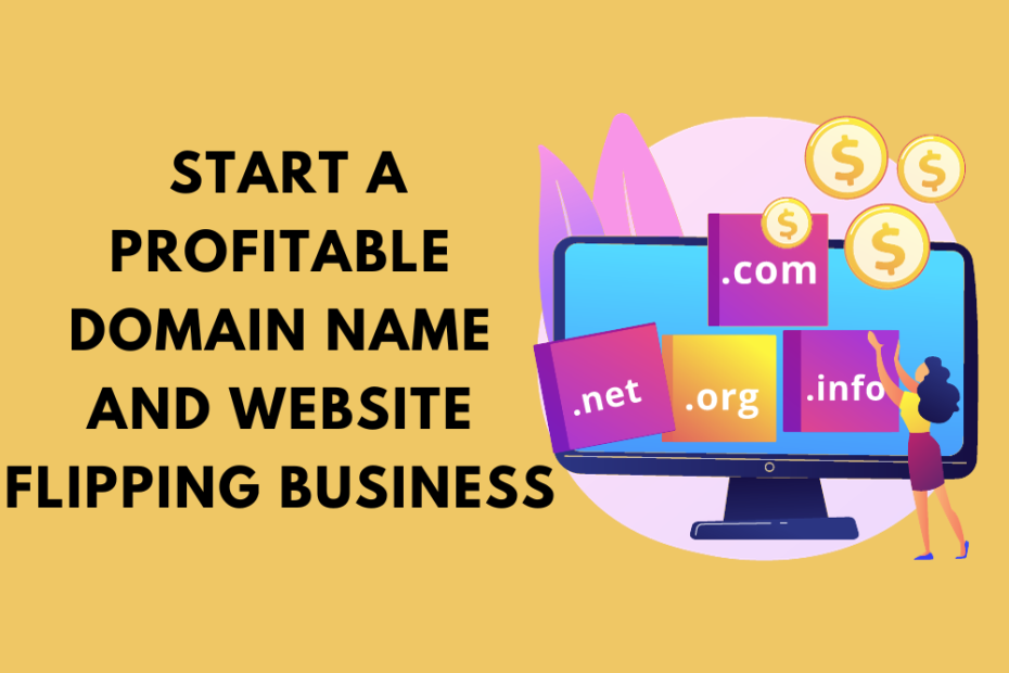 10 Steps to Start a Profitable Domain Name and Website Flipping Business