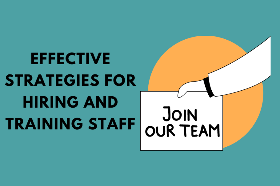 Effective Strategies For Hiring And Training Staff