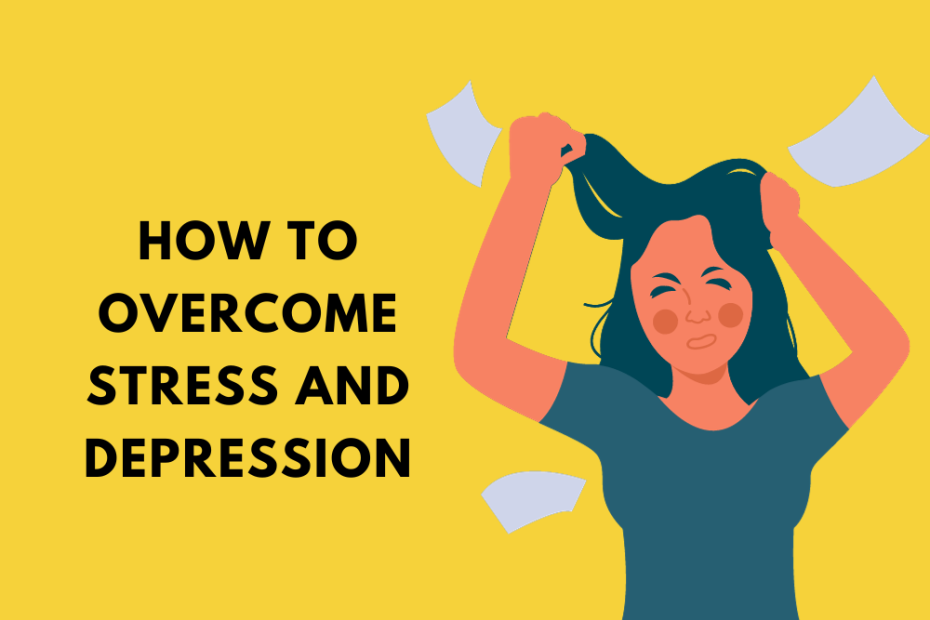 How To Overcome Stress and Depression