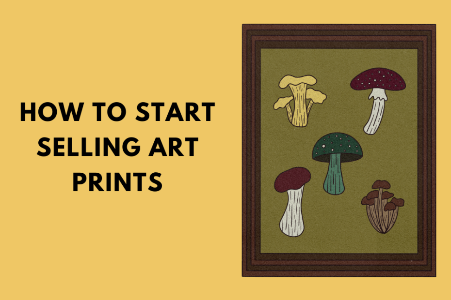 How to Start Selling Art Prints